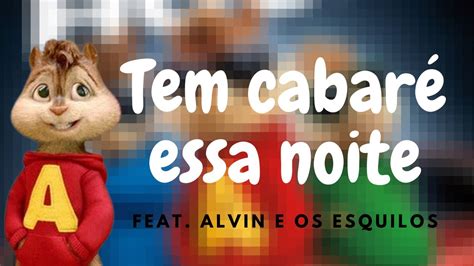 Tem cabaré essa noite Feat Alvin e os esquilos YouTube