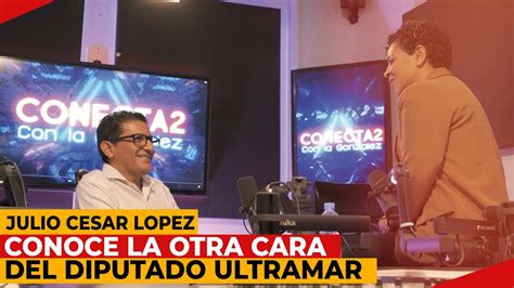 Conoce la otra cara del DIPUTADO Ultramar Julio César López YouTube