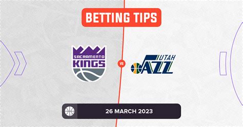 Kings vs Jazz Prediction and NBA Betting Tips - 26 March 2023