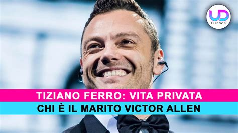 Tiziano Ferro Chi È Il Marito Victor Allen UD News