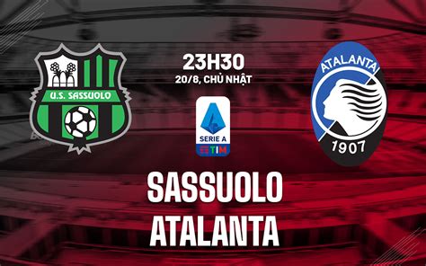 Nhận định Bóng đá Sassuolo Vs Atalanta VĐqg Italia Hôm Nay