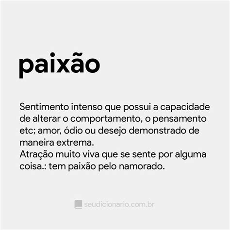 Significado de Paixão Sentimento intenso que possui a capacidade de