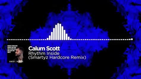 Calum Scott Rhythm Inside Smartyz Hardcore Remix Free Download