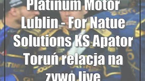 Platinum Motor Lublin For Natue Solutions KS Apator Toruń relacja na