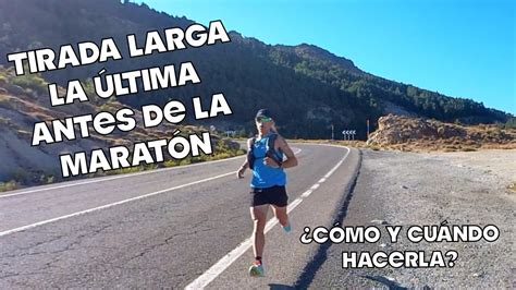 ENTRENAR MARATÓN LA ÚLTIMA TIRADA LARGA CÓMO Y CUANDO HACERLA