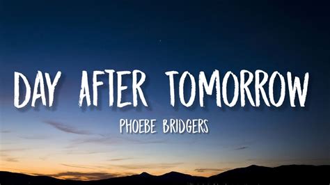 Phoebe Bridgers Day After Tomorrow Lyrics And It S So Hard And It