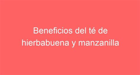 Beneficios Del Té De Hierbabuena Y Manzanilla Para La Salud