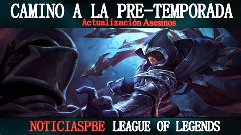 Noticiaslol Camino A La Pretemporada Actualizaci N De Asesinos