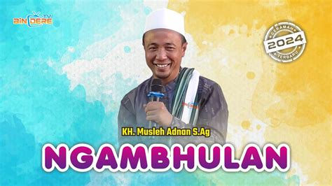 Ngambhulan Ceramah Kh Musleh Adnan Terbaru Live Dasuk Laok Dasuk