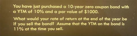 Solved You Have Just Purchased A 10 Year Zero Coupon Bond