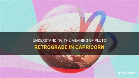 Understanding The Meaning Of Pluto Retrograde In Capricorn Shunspirit