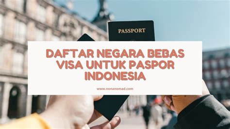 Daftar Negara Bebas Visa Untuk Paspor Indonesia Nonanomad