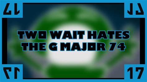 Two Wait Hates The G Major Youtube