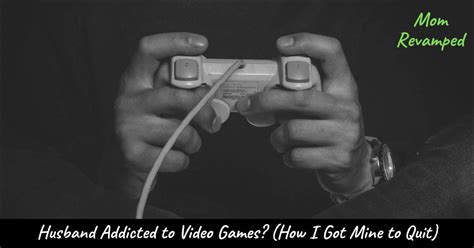 Husband Addicted To Video Games How I Got Mine To Quit Mom Revamped