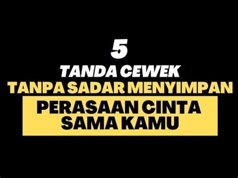 Tanda Cewek Tanpa Sadar Menyimpan Rasa Sama Kamu Youtube