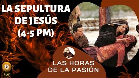 24 LA SEPULTURA DE JESÚS 4 5 PM YouTube