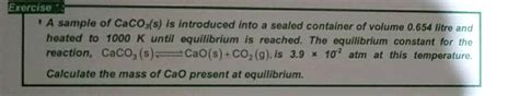 Exercise A Sample Of CaCO3 S Is Introduced Into A Sealed Container Of