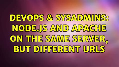 Devops Sysadmins Node Js And Apache On The Same Server But