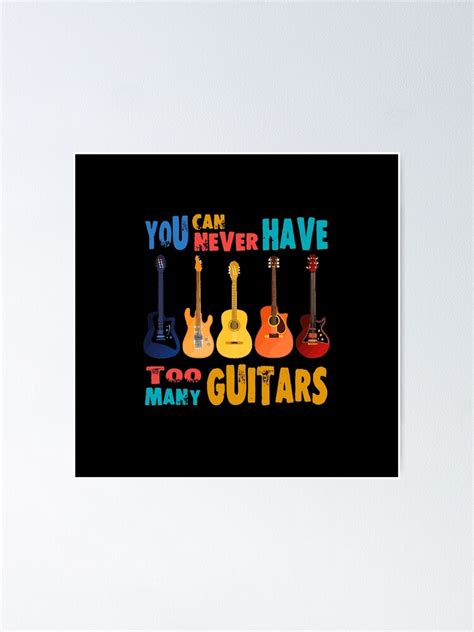 You Can Never Have Too Many Guitars 08a Poster For Sale By Tolyanko Redbubble