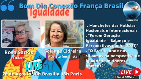 Bom dia Conexão França Brasil Forum Geração Igualdade 2021 Balanço e