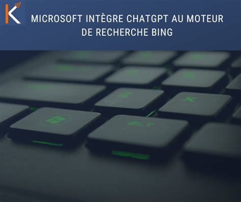 Khazad Microsoft intègre ChatGPT au moteur de recherche Bing