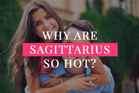 Why Are Sagittarius So Hot