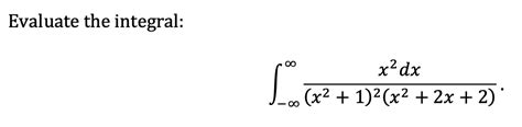 Solved Evaluate The Integral ∫−∞∞x212x22x2x2dx