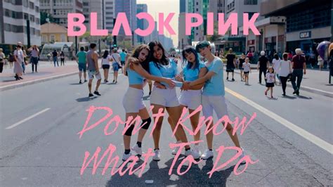 Kpop In Public Blackpink Don T Know What To Do Dance Cover By