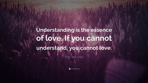 Thich Nhat Hanh Quote “understanding Is The Essence Of Love If You