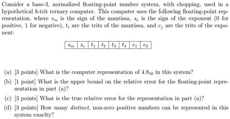 Solved Consider A Base Normalized Floating Point Number System