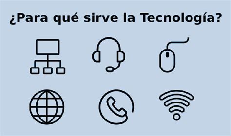 Para Qué Sirve La Tecnología ¿cuál Es Su Utilidad En El Mundo 2022