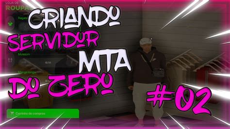 CUSTOM CHARACTER Pt1 CRIANDO SERVIDOR DE MTA DO ZERO EP 02 YouTube