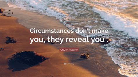 Chuck Pagano Quote: “Circumstances don’t make you, they reveal you