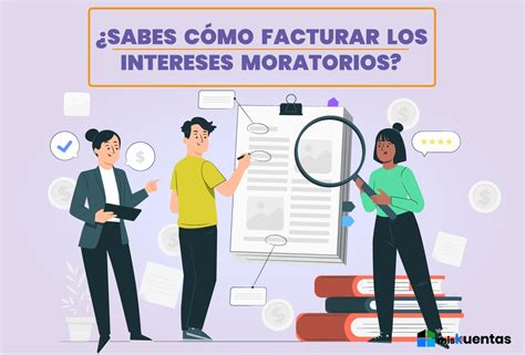 SABES CÓMO FACTURAR LOS INTERESES MORATORIOS misKuentas misKuentas