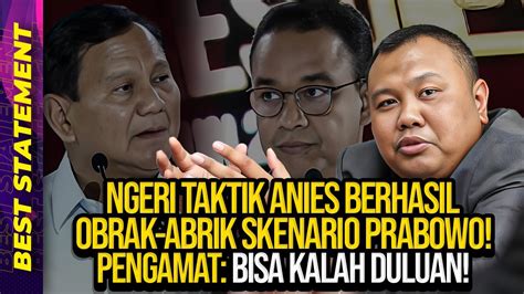 NGERI TAKTIK ANIES BERHASIL OBRAK ABRIK SKENARIO PRABOWO PENGAMAT