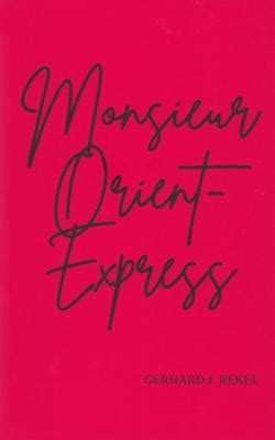 Monsieur Orient Express Gerhard J Rekel