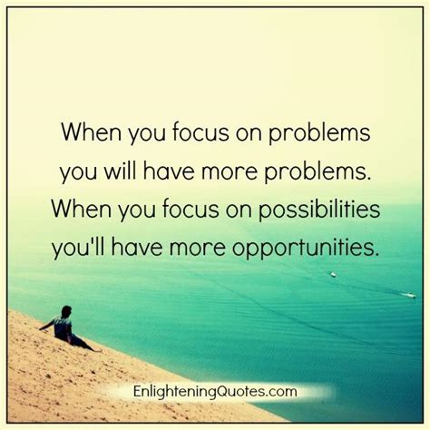 When You Focus On Problems Enlightening Quotes