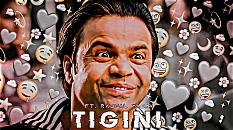 Tigini X Rajpal Yadav Rajpal Yadav Memes Edit Tigini Song Status