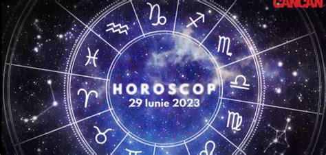 Horoscop 29 Iunie 2023 Cine Sunt Nativii Care Vor Primi O Veste