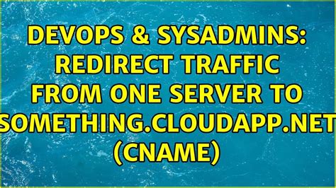 Devops Sysadmins Redirect Traffic From One Server To Something