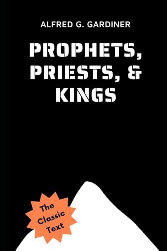 Prophets Priests And Kings By Alfred George Gardiner Goodreads