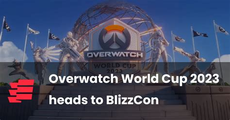 Overwatch World Cup 2023 Heads To Blizzcon Esportsgg