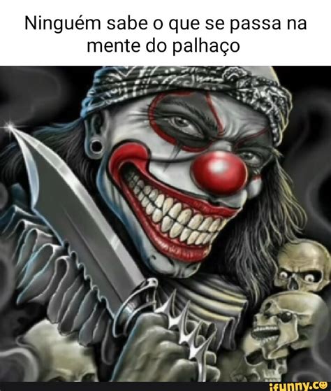 Ninguém sabe o que se passa na mente do palhaço iFunny Brazil