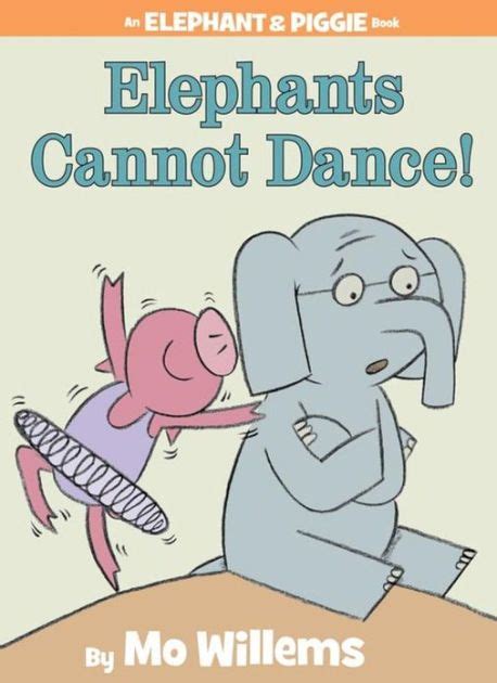 Elephants Cannot Dance An Elephant And Piggie Book Piggie And