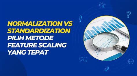 Normalization Vs Standardization Pilih Feature Scaling Yang Tepat