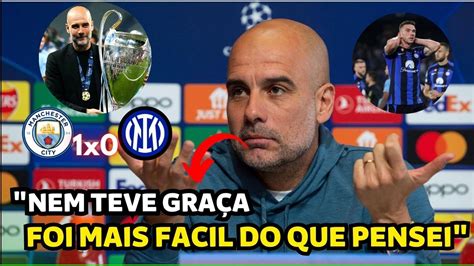 Impressionante Olha O Que O Guardiola Falou Da Inter Na Coletiva