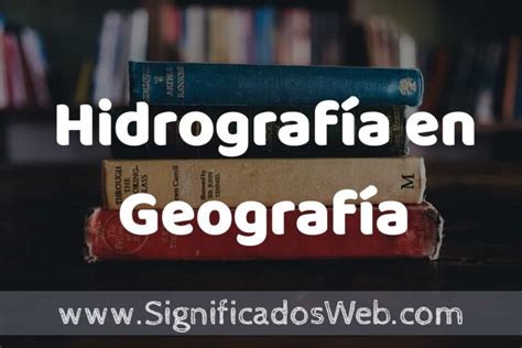 Concepto de Hidrografía en Geografía Que es Definición Significado