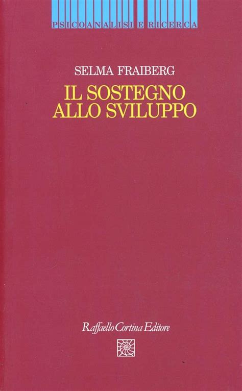 Il Sostegno Allo Sviluppo Selma H Fraiberg Libro Raffaello