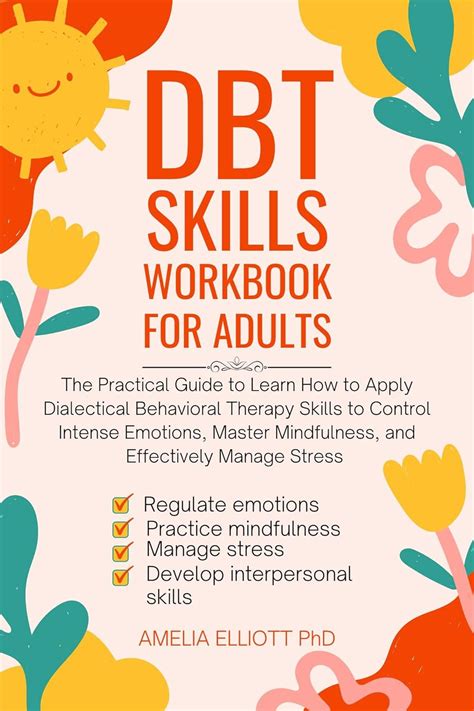 Dbt Skills Workbook For Adults The Practical Guide To Learn How To Apply Dialectical Behavioral