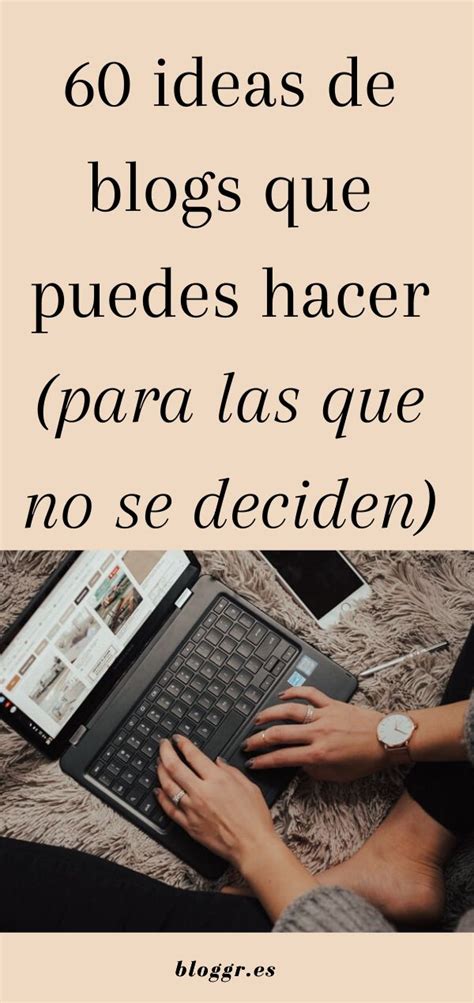 60 Ideas De Blogs Que Puedes Hacer Para Las Que No Se Deciden Como